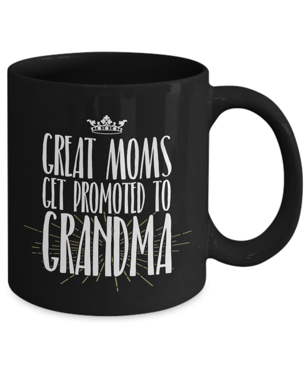 Funny Grandma Mug | Grandmother Gift | Great Moms Get Promoted | 11oz and 15oz