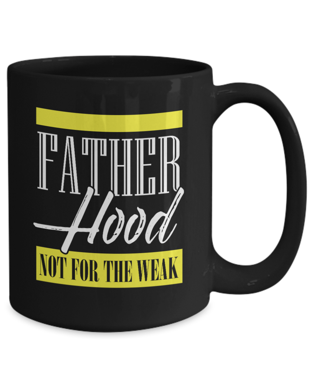 Fatherhood: Not For The Weak | Father Gift Mug | 11oz or 15oz