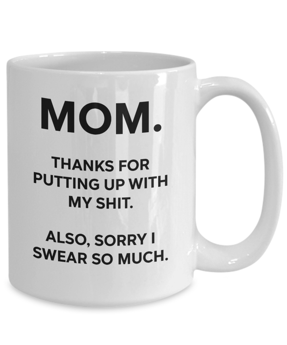 Mom, Thanks For Putting Up With My Shit Funny Mug | Mother Gift | Mom Gift | 11oz or 15oz