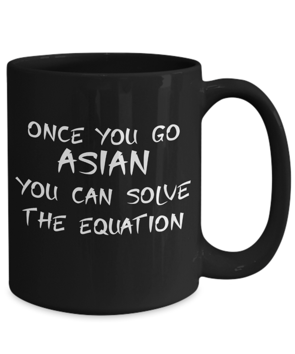Once You Go Asian You Can Solve The Equation Coffee or Tea Mug | Funny and Unique Gifts | Gag Gift for Men or Women | Stocking Stuffer | 11oz or 15oz