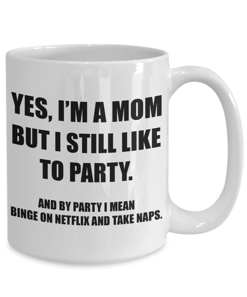 Yes, I'm A Mom But I Still Like To Party Funny Mom Mug | Great Gift Idea For That Special Mom | Funny Coffee or Tea Mug | Gift For Mom | Gift for Her | Mothers Day Gift | Holiday Gift | 11oz or 15oz