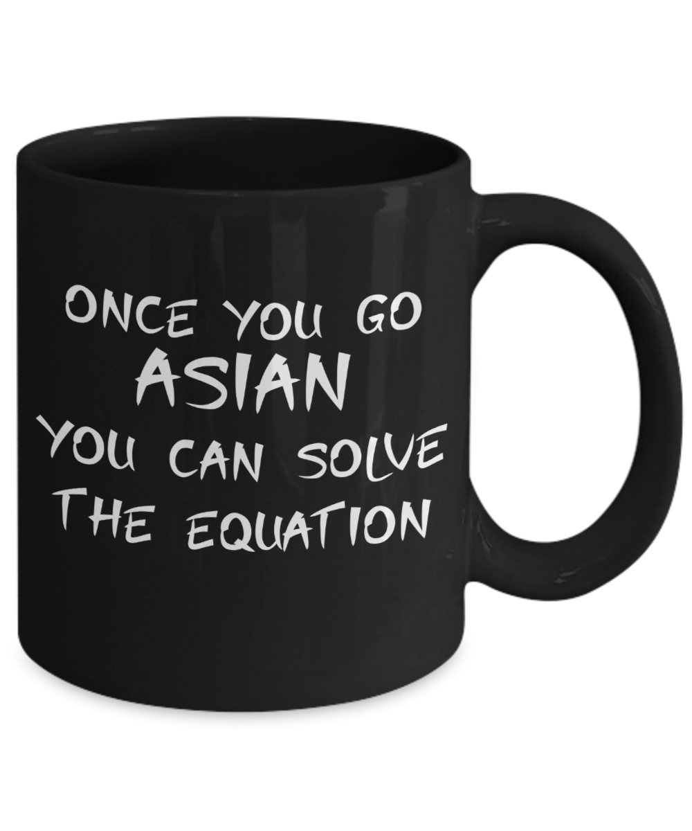 Once You Go Asian You Can Solve The Equation Coffee or Tea Mug | Funny and Unique Gifts | Gag Gift for Men or Women | Stocking Stuffer | 11oz or 15oz