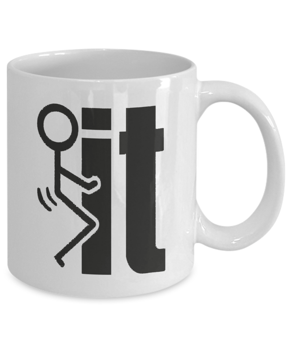 F*ck It Funny Coffee Mug | Mugs With Sayings | 11oz or 15oz