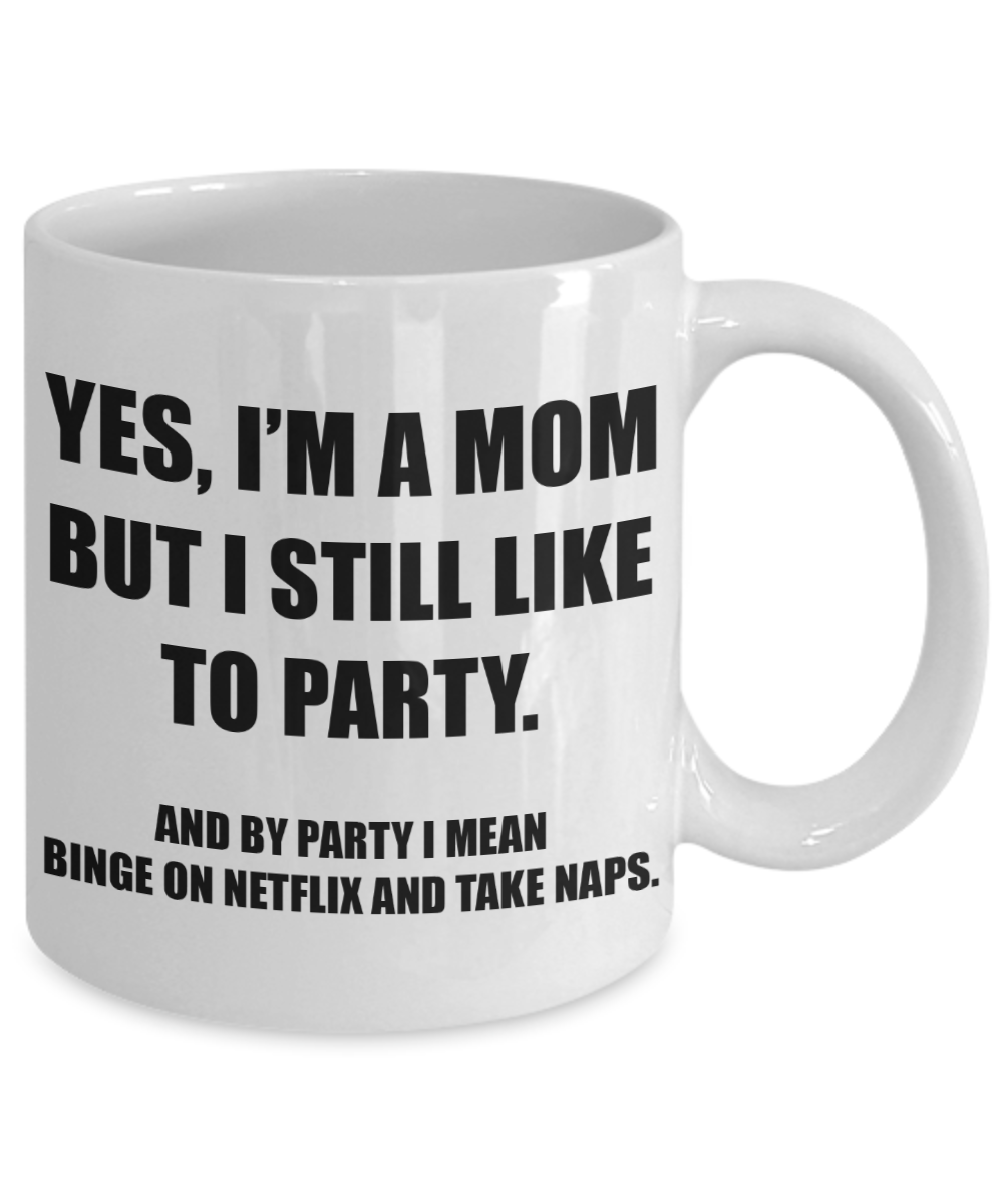Yes, I'm A Mom But I Still Like To Party Funny Mom Mug | Great Gift Idea For That Special Mom | Funny Coffee or Tea Mug | Gift For Mom | Gift for Her | Mothers Day Gift | Holiday Gift | 11oz or 15oz