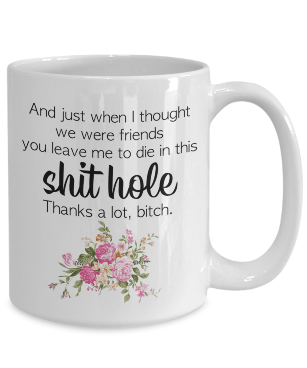 Funny Coworker Leaving Gift Mug | Funny Mug | Coworker Gift | Leave Me To Die In This Shithole | Gifts For Her | 11oz or 15oz