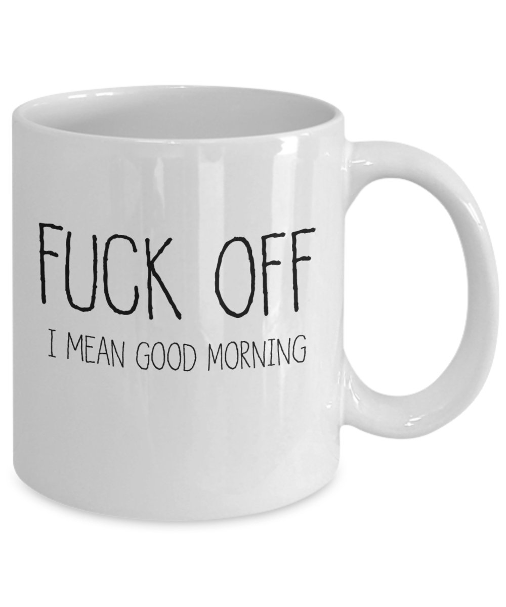 Fuck Off Mug | Mug | Office Coffee Mug | Tea Mug | Good Morning | Funny Mug | Morning Person Mug