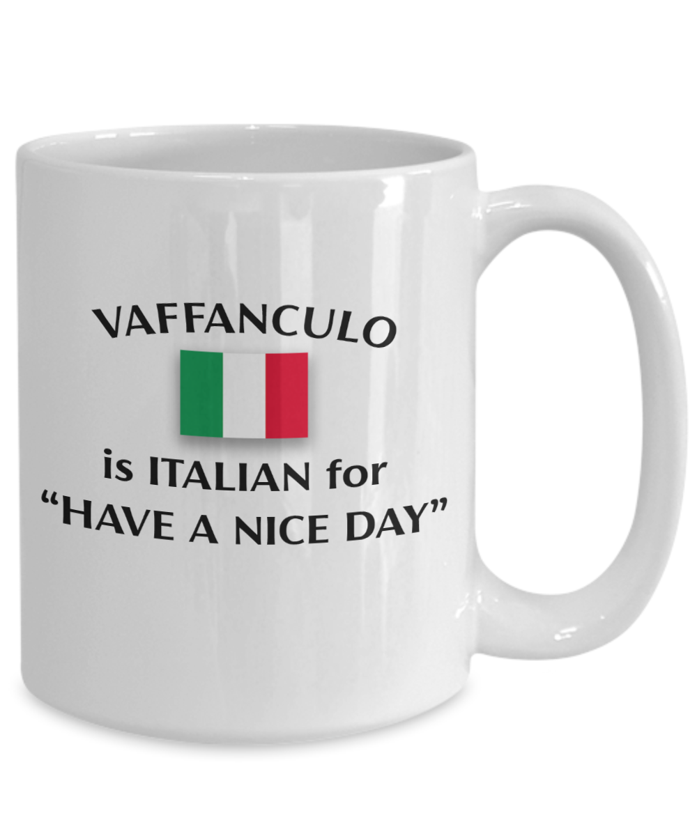 Vaffanculo Is Italian For "Have A Nice Day" Coffee Mug | Italian Coffee Mug | Funny Mug | Gift For Friends, Family and Coworkers | 11oz or 15oz Mug