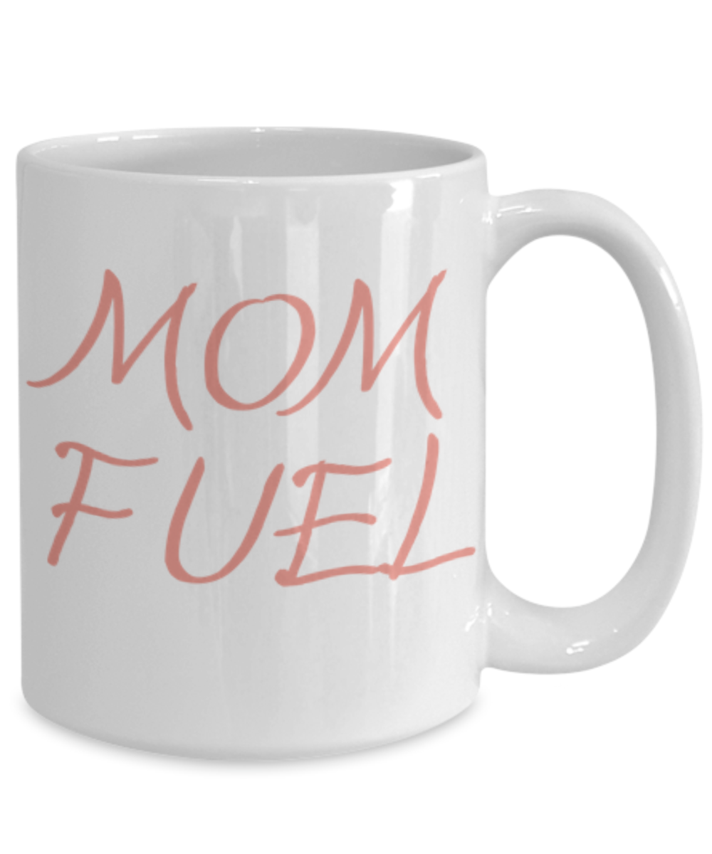 Mom Fuel Funny Mug for Coffee or Tea Lovers