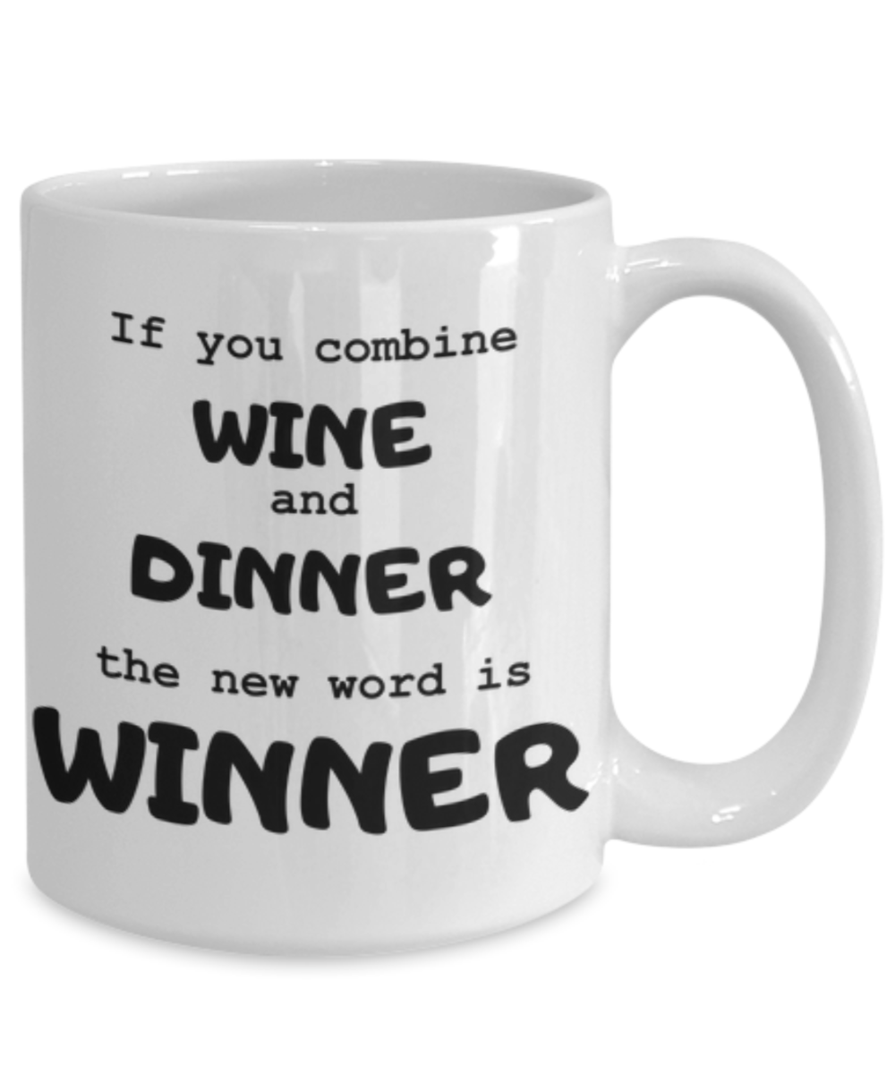 Wine and Dinner = Winner! Funny Coffee Or Tea Mug- Moms And Wine Lovers Gifts - Novelty, Birthday Gift