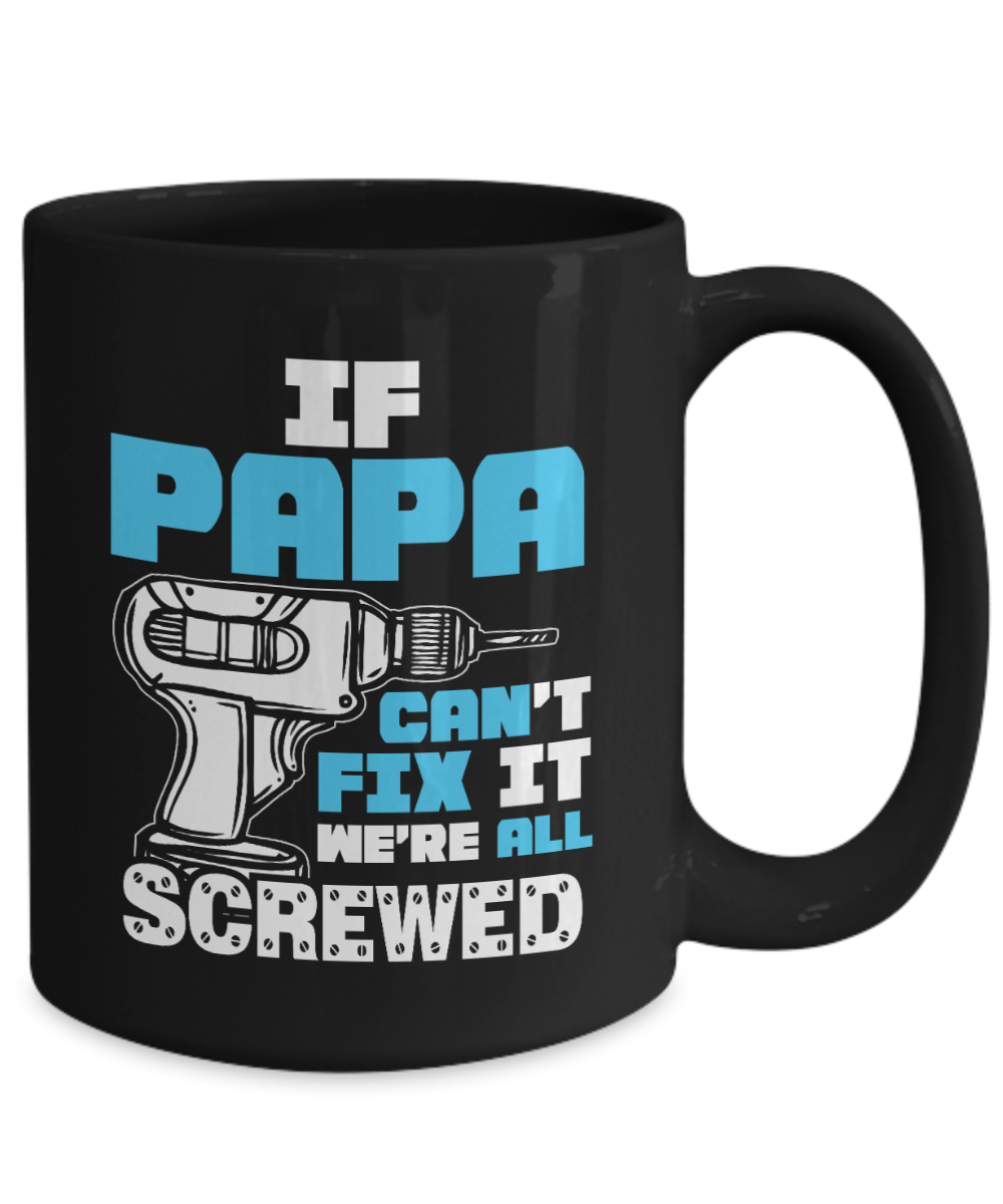 If Papa Can't Fix It We're All Screwed | Father Gift Mug | 11oz or 15oz