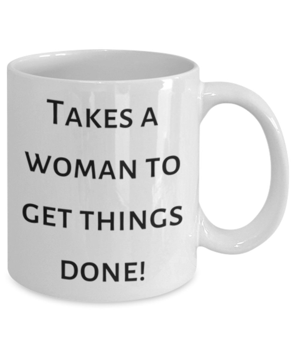 Takes a Woman To Get Things Done! Mug