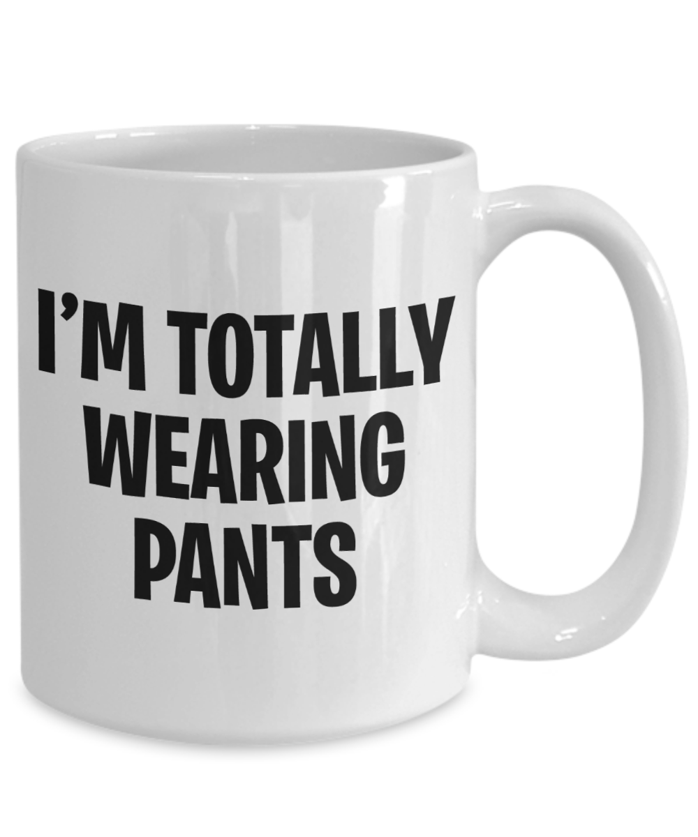 Work From Home Mug | I'm Totally Wearing Pants Mug | Isolation Coffee Mugs | Funny Mug | 11oz or 15oz