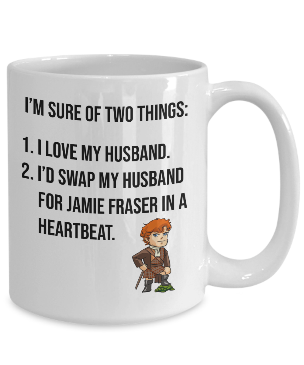 Jamie Fraser Is Hot Mug | Outlander Themed Mug | Gifts For Her | Outlander Fan Mug | 11oz or 15oz