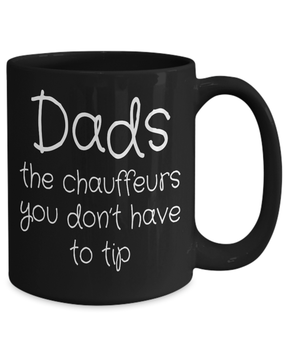 Dads: The Chauffeurs You Don't Have To Tip | Father Gift Mug | 11oz or 15oz