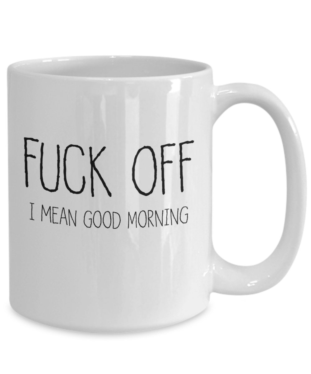 Fuck Off Mug | Mug | Office Coffee Mug | Tea Mug | Good Morning | Funny Mug | Morning Person Mug