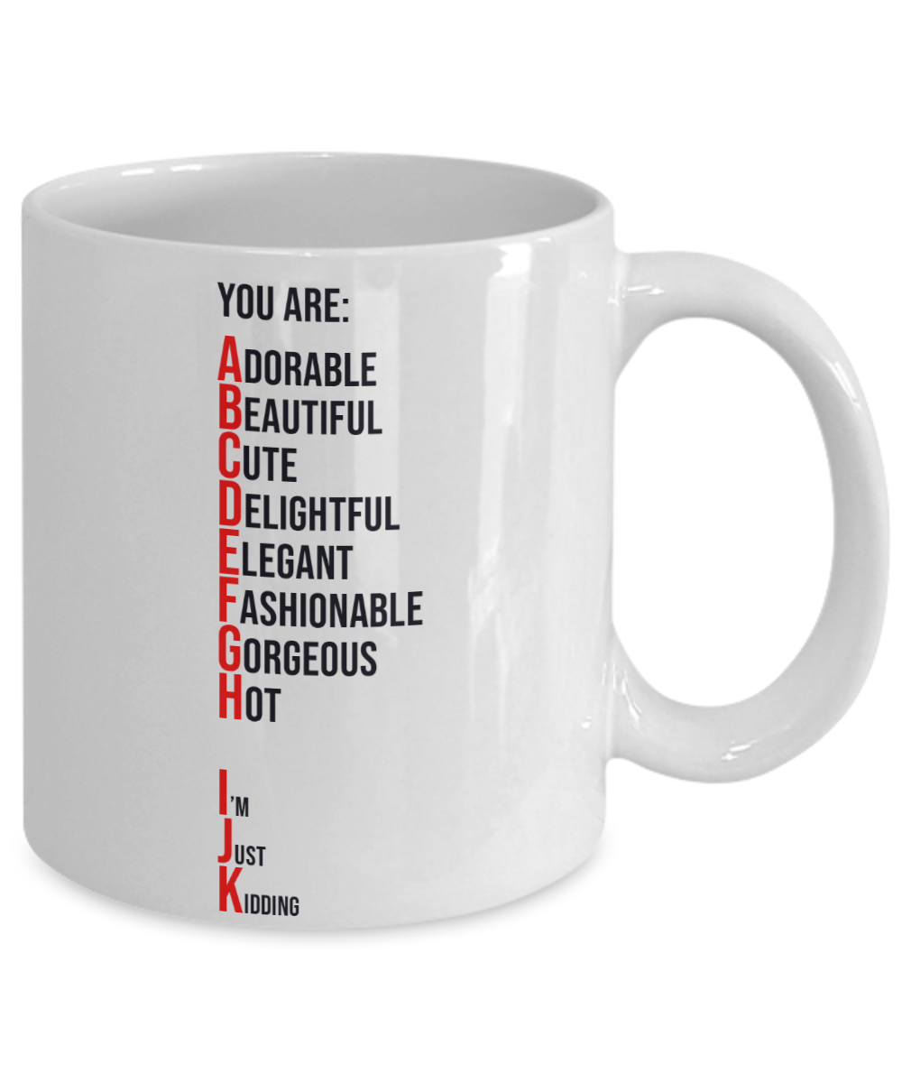 You Are Adorable, Just Kidding Coffee or Tea Mug | Funny and Unique Gifts | Gag Gift for Men or Women | Stocking Stuffer | 11oz or 15oz