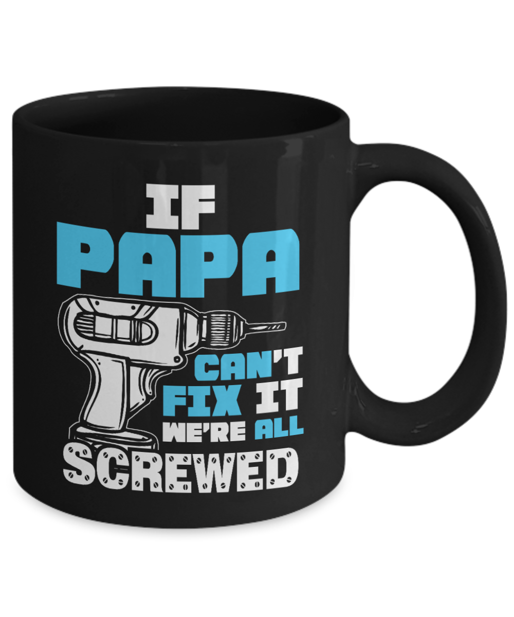 If Papa Can't Fix It We're All Screwed | Father Gift Mug | 11oz or 15oz