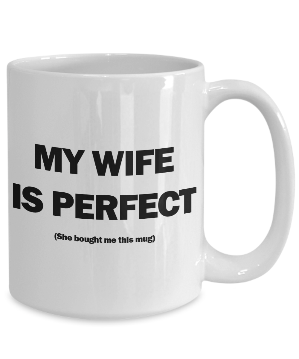 My Wife Is Perfect Mug | Valentine Mug | Valentine Gift | Gifts for Him | Husband Gift | Funny Coffee or Tea Mug | 11oz or 15oz