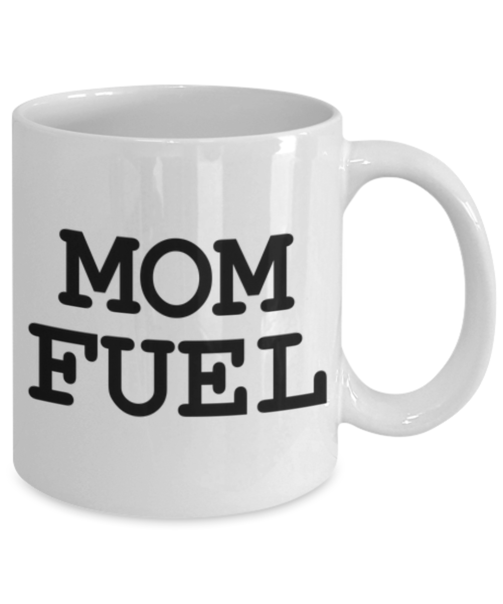 Mom Fuel Funny Mug for Coffee or Tea Lovers