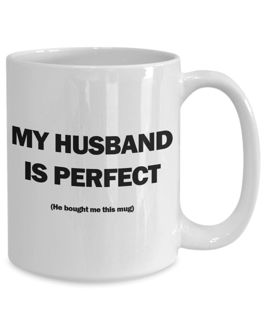 My Husband Is Perfect Mug | Valentine Mug | Valentine Gift | Gifts for Her | Wife Gift | Funny Coffee or Tea Mug | 11oz or 15oz