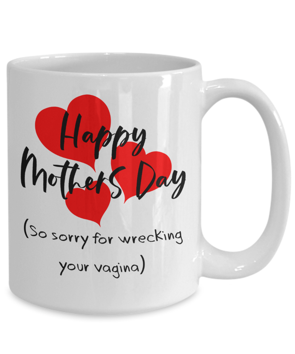 Funny Mom Mug - Sorry For Wrecking Your Vagina | Great Gift Idea For That Special Mom | Funny Coffee or Tea Mug | Gift For Mom | Gift for Her | Mothers Day Gift | Holiday Gift | 11oz or 15oz