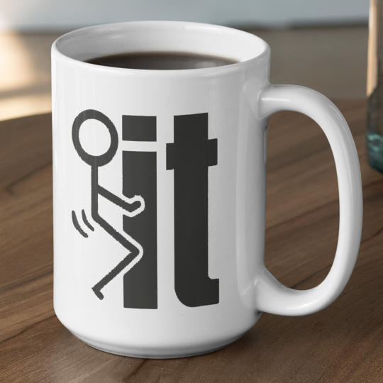 F*ck It Funny Coffee Mug | Mugs With Sayings | 11oz or 15oz