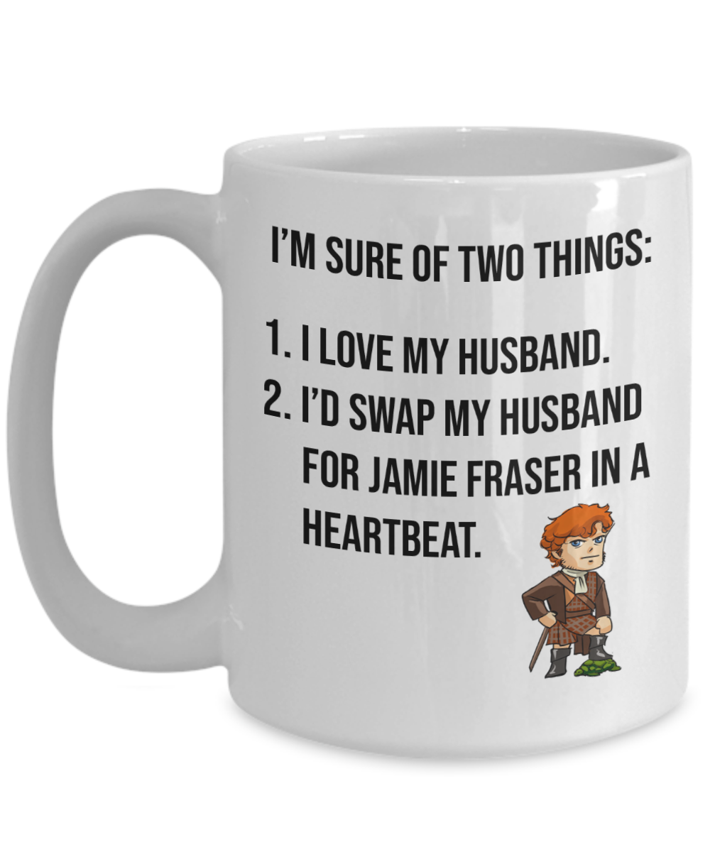 Jamie Fraser Is Hot Mug | Outlander Themed Mug | Gifts For Her | Outlander Fan Mug | 11oz or 15oz