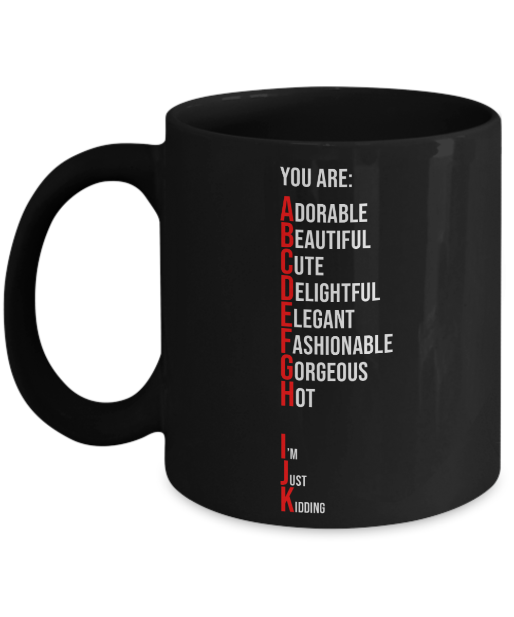 You Are Adorable, Just Kidding Coffee or Tea Mug | Funny and Unique Gifts | Gag Gift for Men or Women | Stocking Stuffer | 11oz or 15oz