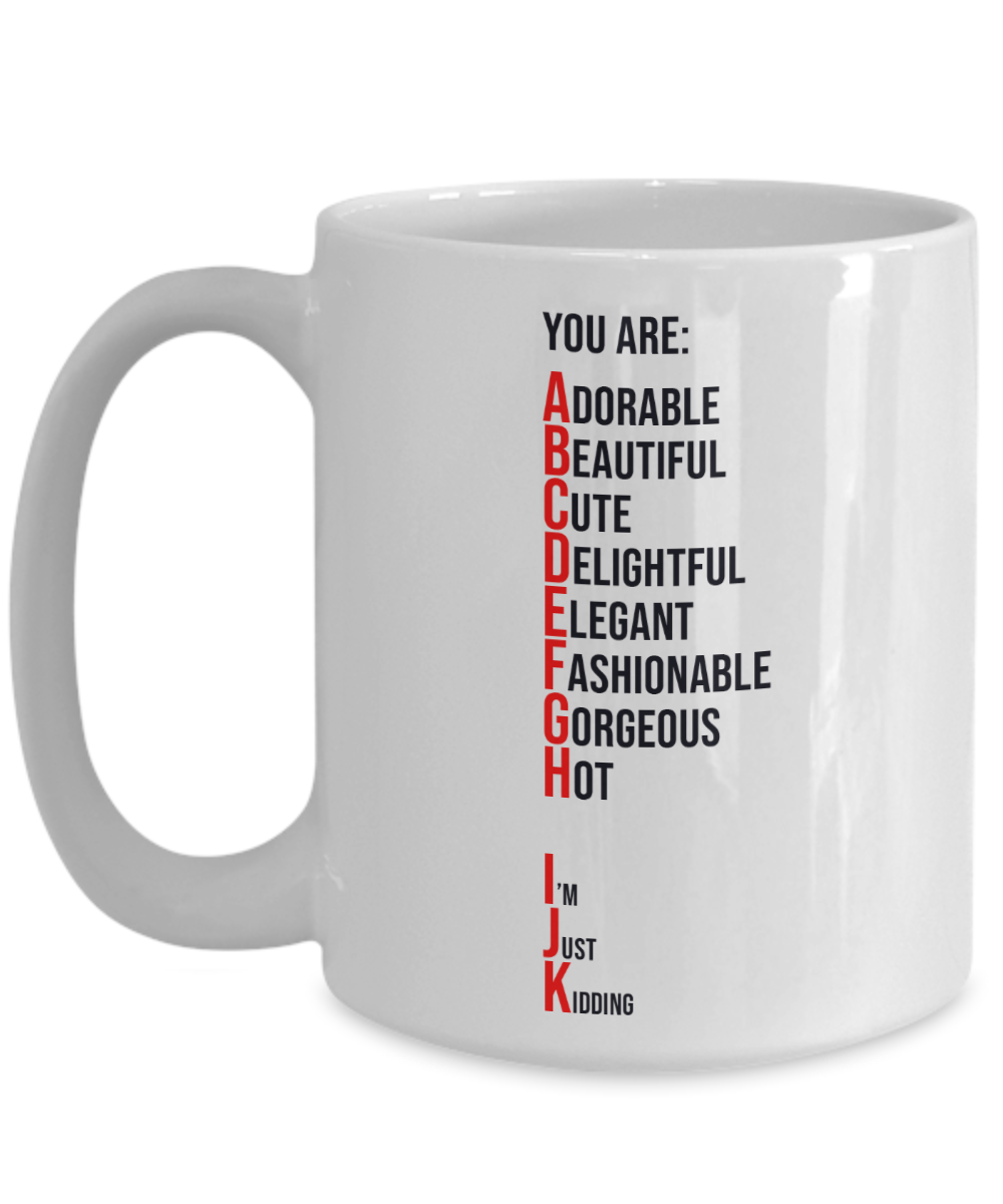 You Are Adorable, Just Kidding Coffee or Tea Mug | Funny and Unique Gifts | Gag Gift for Men or Women | Stocking Stuffer | 11oz or 15oz