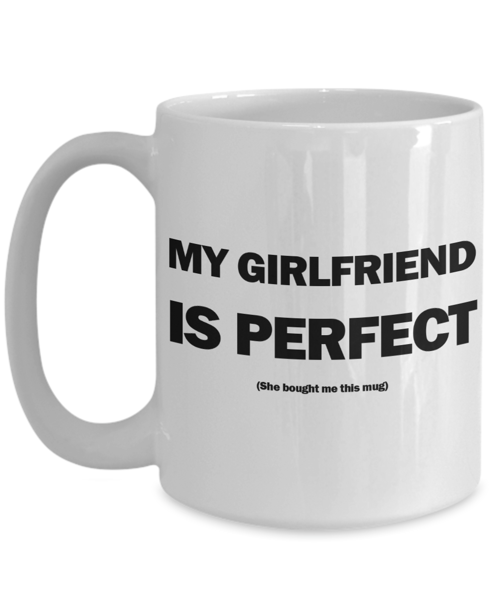 My Girlfriend Is Perfect Mug | Valentine Mug | Valentine Gift | Gifts for Him | Boyfriend Gift | Funny Coffee or Tea Mug | 11oz or 15oz
