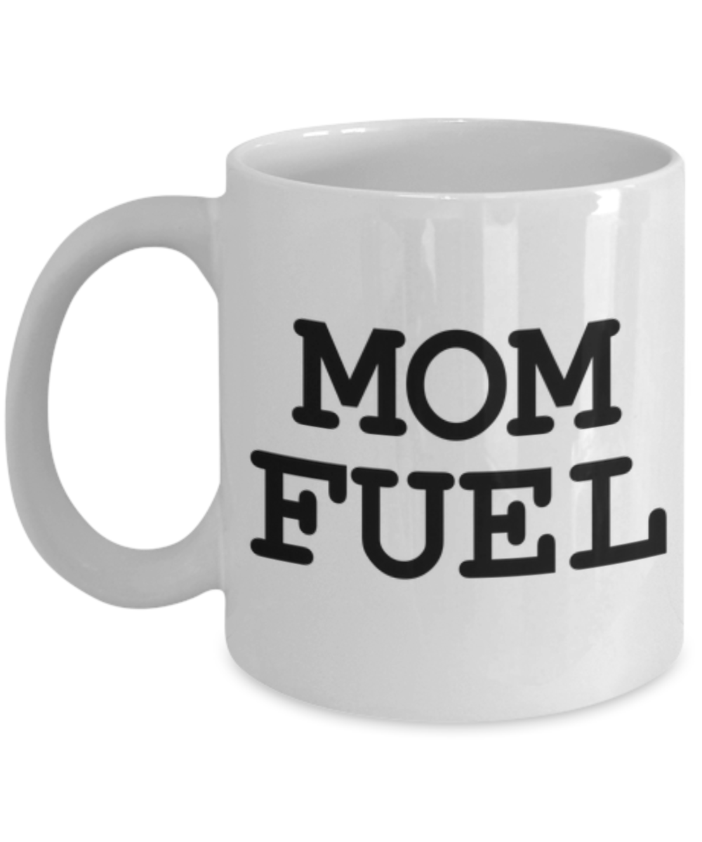 Mom Fuel Funny Mug for Coffee or Tea Lovers