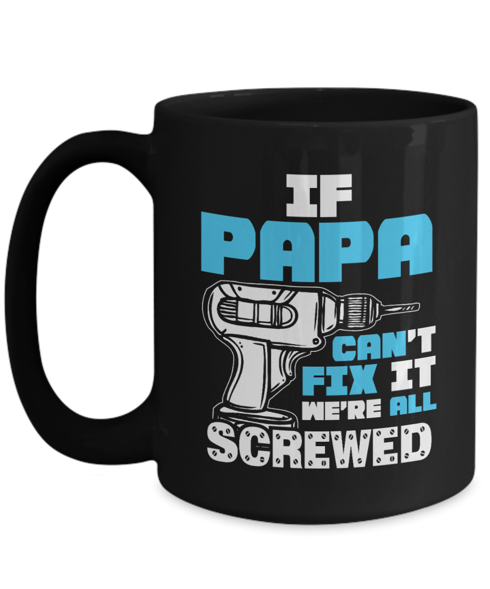 If Papa Can't Fix It We're All Screwed | Father Gift Mug | 11oz or 15oz