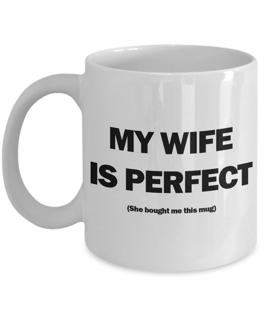 My Wife Is Perfect Mug | Valentine Mug | Valentine Gift | Gifts for Him | Husband Gift | Funny Coffee or Tea Mug | 11oz or 15oz