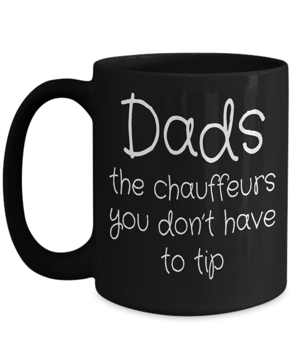 Dads: The Chauffeurs You Don't Have To Tip | Father Gift Mug | 11oz or 15oz