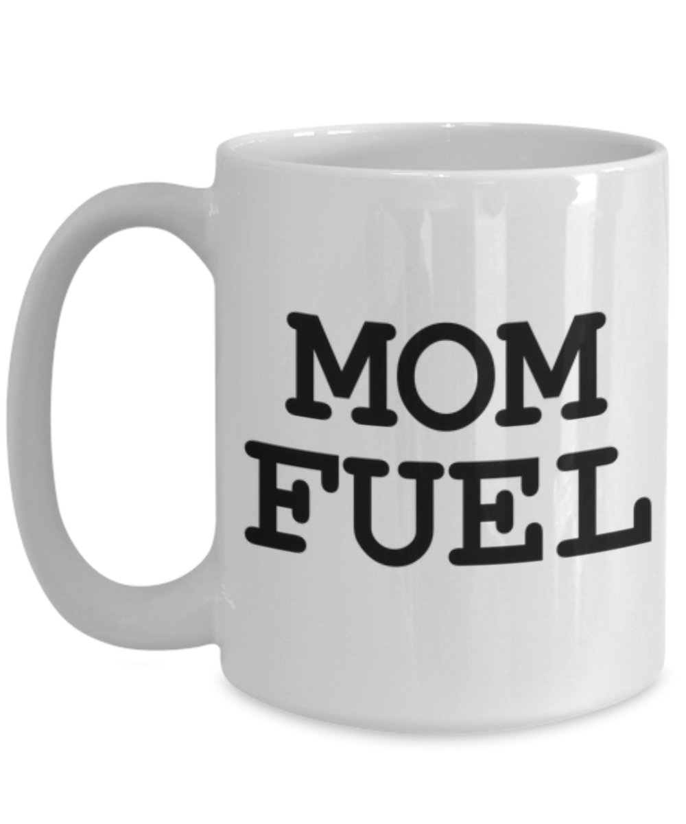 Mom Fuel Funny Mug for Coffee or Tea Lovers