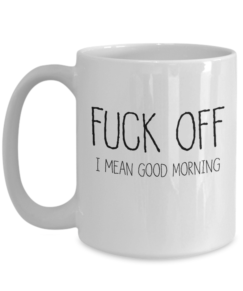 Fuck Off Mug | Mug | Office Coffee Mug | Tea Mug | Good Morning | Funny Mug | Morning Person Mug