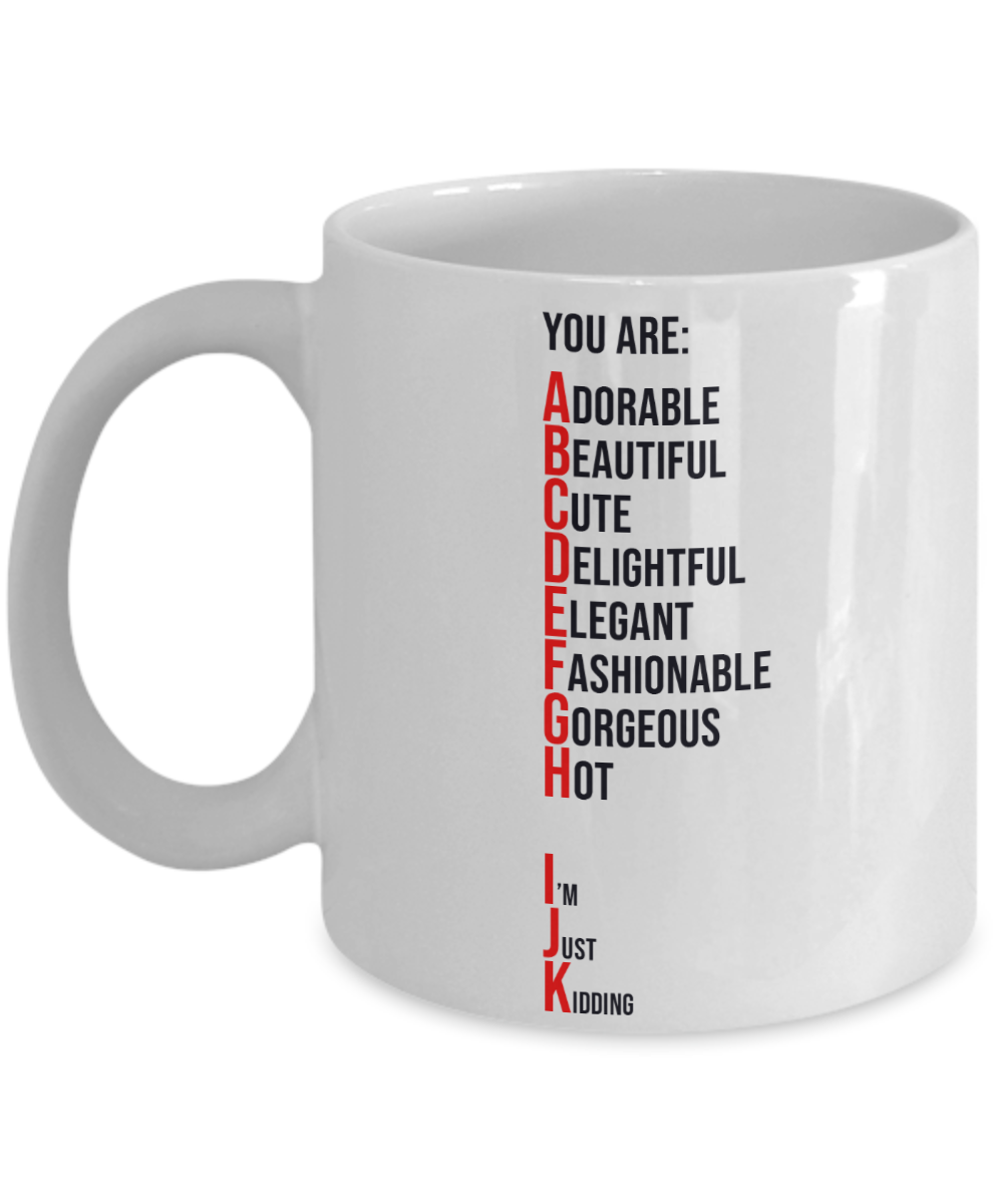 You Are Adorable, Just Kidding Coffee or Tea Mug | Funny and Unique Gifts | Gag Gift for Men or Women | Stocking Stuffer | 11oz or 15oz