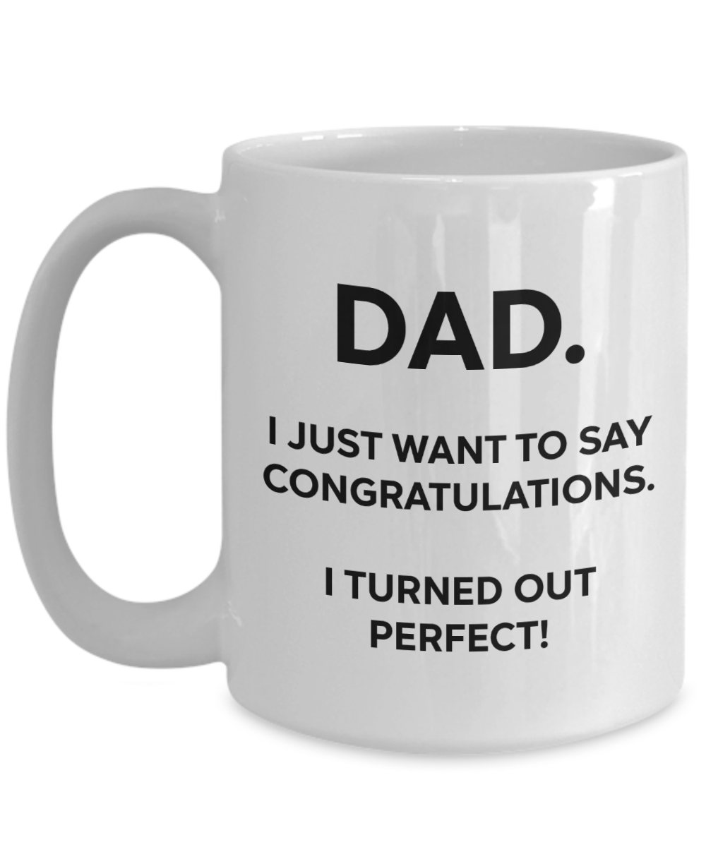 Dad, Congratulations, I'm Perfect Funny Mug | Father Gift | Dad Gift | 11oz or 15oz