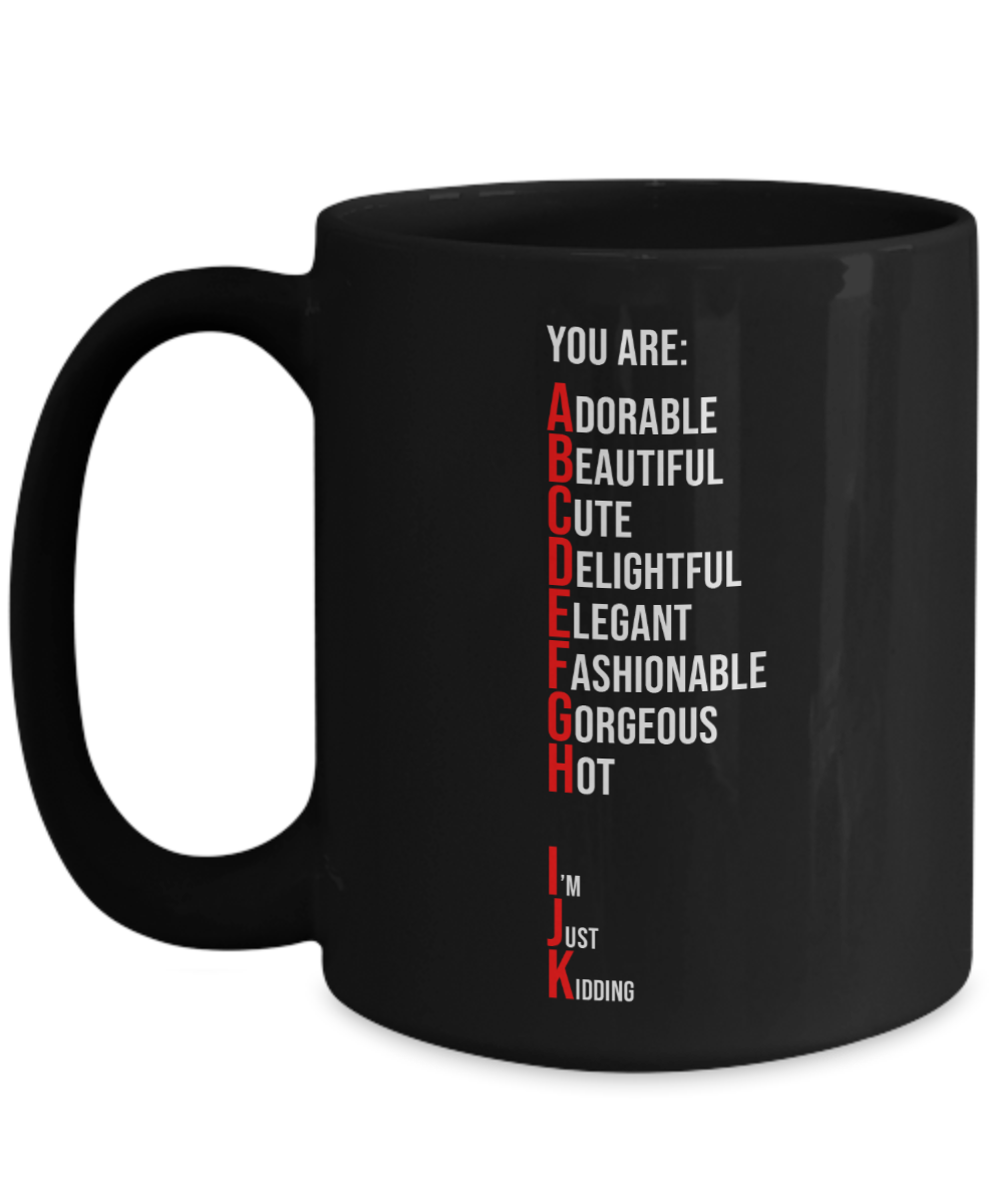 You Are Adorable, Just Kidding Coffee or Tea Mug | Funny and Unique Gifts | Gag Gift for Men or Women | Stocking Stuffer | 11oz or 15oz