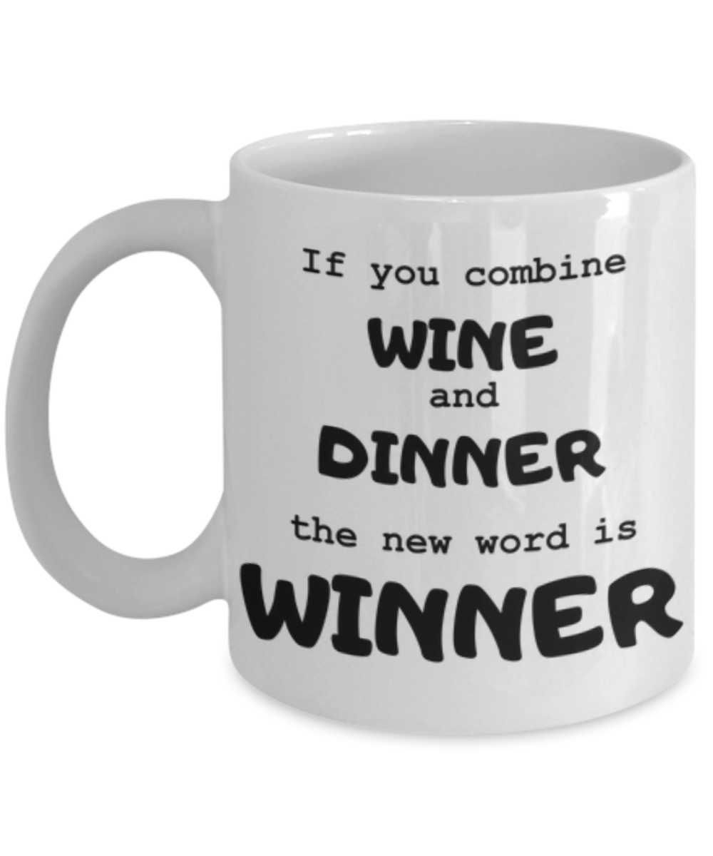 Wine and Dinner = Winner! Funny Coffee Or Tea Mug- Moms And Wine Lovers Gifts - Novelty, Birthday Gift