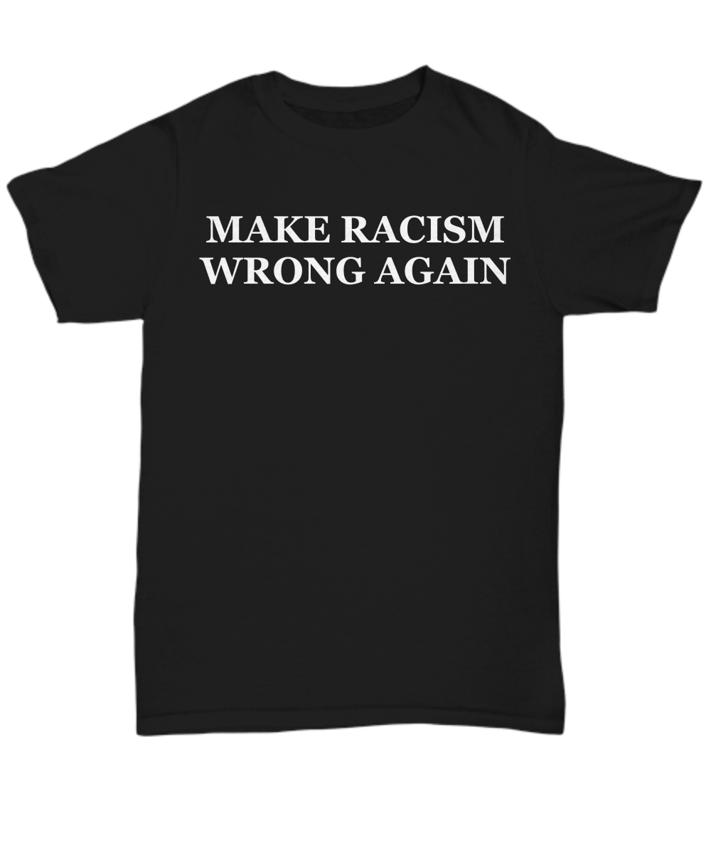 Make Racism Wrong Again T-Shirt