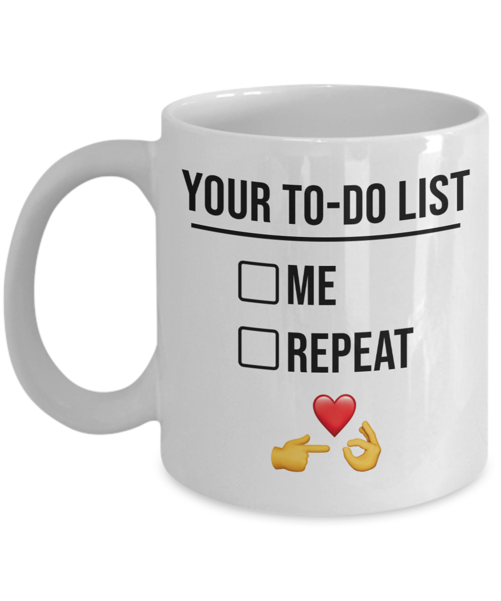You're To-Do List. Me. Repeat. Mug | Valentine Mug | Valentine Gift | Gifts For Her | Gifts For Him | Girlfriend or Wife Gift | Boyfriend or Husband Gift | 11oz or 15oz