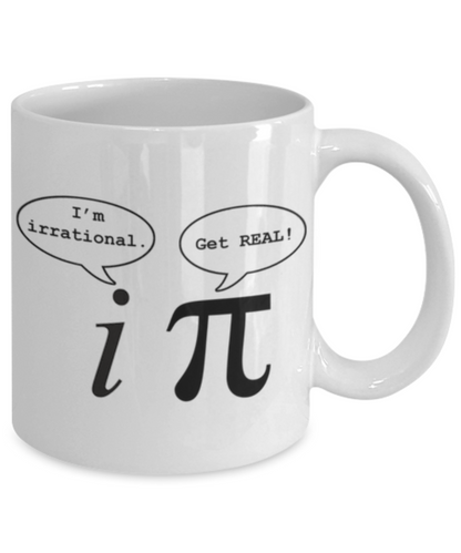 I'm irrational. Get REAL.  Mug for math geeks.