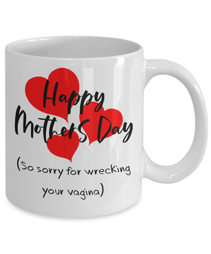 Funny Mom Mug - Sorry For Wrecking Your Vagina | Great Gift Idea For That Special Mom | Funny Coffee or Tea Mug | Gift For Mom | Gift for Her | Mothers Day Gift | Holiday Gift | 11oz or 15oz