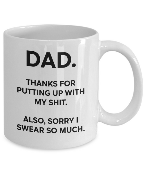 Dad, Thanks For Putting Up With My Shit Funny Mug | Father Gift | Dad Gift | 11oz or 15oz