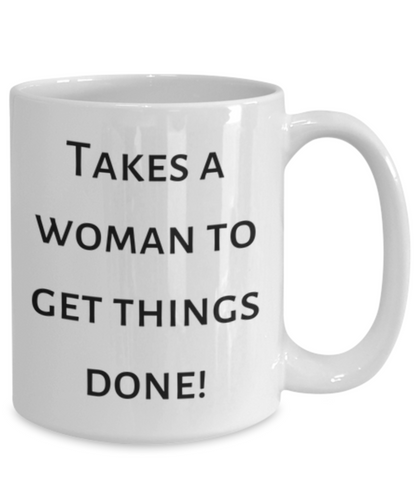 Takes a Woman To Get Things Done! Mug