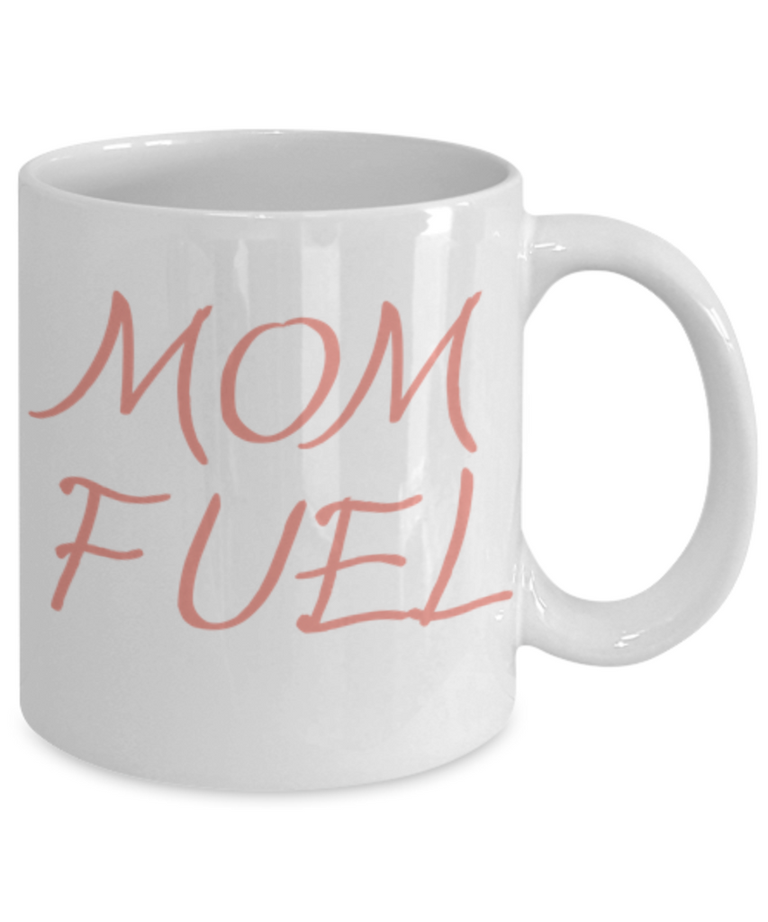 Mom Fuel Funny Mug for Coffee or Tea Lovers