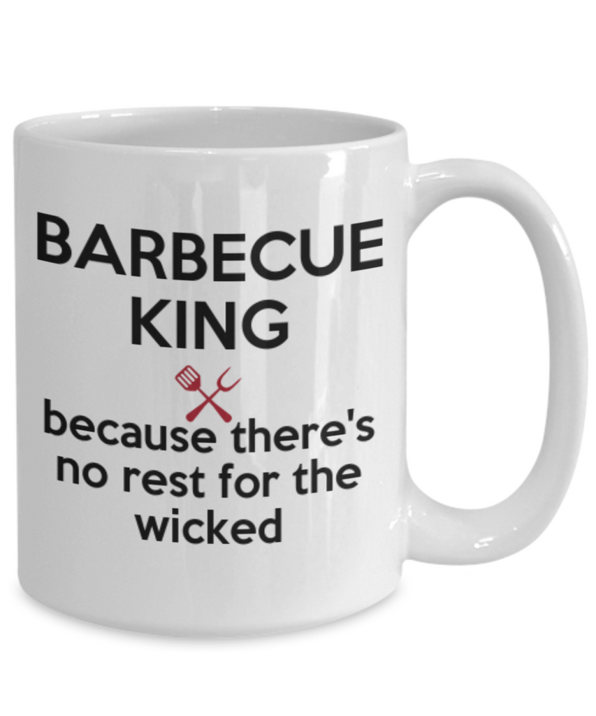 Barbecue King, Because There's No Rest For The Wicker Mug. Funny Novelty Coffee Mug/Tea Mug. Great Gift Idea For That Special Man Who Loves To Barbecue.