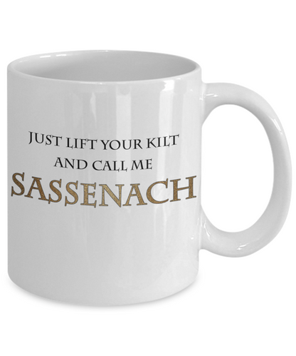 Lift Your Kilt And Call Me Sassenach Mug| Funny Outlander Themed Mug | Gifts For Her | Outlander Fan Mug | 11oz or 15oz
