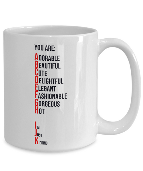 You Are Adorable, Just Kidding Coffee or Tea Mug | Funny and Unique Gifts | Gag Gift for Men or Women | Stocking Stuffer | 11oz or 15oz